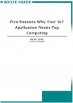 Whitepaper - Five Reasons Why Your IoT Application Needs Fog Computing